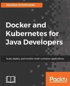 Docker and Kubernetes for Java Developers (eBook, PDF) - Krochmalski, Jaroslaw