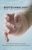 Biotechnology and the Human Good (eBook, ePUB) Biotechnology and the Human Good (eBook, ePUB)