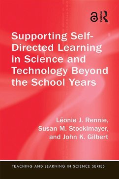 Supporting Self-Directed Learning in Science and Technology Beyond the School Years (eBook, ePUB) - Rennie, Léonie J.; Stocklmayer, Susan M.; Gilbert, John K.