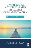 A Workbook of Acceptance-Based Approaches for Weight Concerns (eBook, PDF) A Workbook of Acceptance-Based Approaches for Weight Concerns (eBook, PDF)