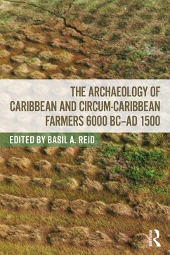 The Archaeology of Caribbean and Circum-Caribbean Farmers (6000 BC - AD 1500) (eBook, ePUB)