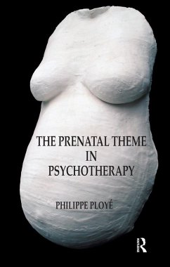 The Prenatal Theme in Psychotherapy (eBook, ePUB) - Ploye, Philippe The Prenatal Theme in Psychotherapy (eBook, ePUB) - Ploye, Philippe