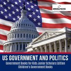 US Government and Politics   Government Books for Kids Junior Scholars Edition   Children's Government Books (eBook, ePUB)