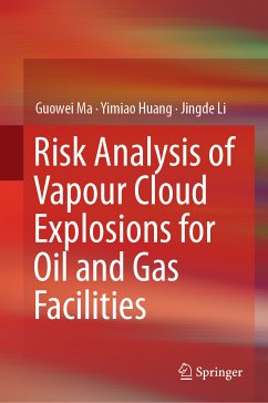 Risk Analysis of Vapour Cloud Explosions for Oil and Gas Facilities (eBook, PDF) - Ma, Guowei; Huang, Yimiao; Li, Jingde