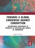 Towards a Global Consensus Against Corruption (eBook, PDF) Towards a Global Consensus Against Corruption (eBook, PDF)