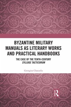 Byzantine Military Manuals as Literary Works and Practical Handbooks (eBook, PDF) - Chatzelis, Georgios