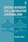 Cross-Border Collaborative Journalism (eBook, PDF) Cross-Border Collaborative Journalism (eBook, PDF)