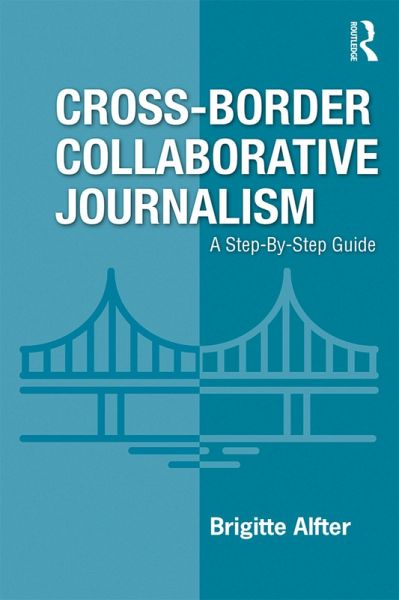 Cross-Border Collaborative Journalism (eBook, PDF) Cross-Border Collaborative Journalism (eBook, PDF)