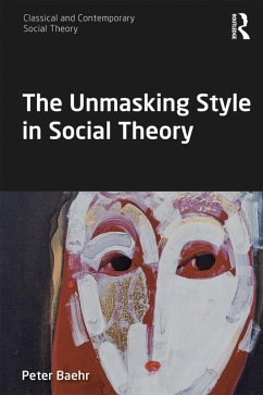 The Unmasking Style in Social Theory (eBook, ePUB) - Baehr, Peter