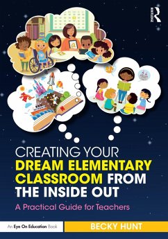 Creating Your Dream Elementary Classroom from the Inside Out (eBook, ePUB) - Hunt, Becky