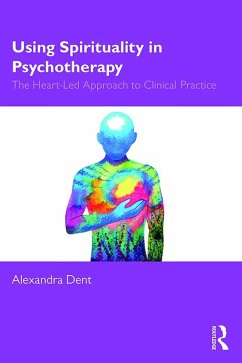 Using Spirituality in Psychotherapy (eBook, PDF) - Dent, Alexandra
