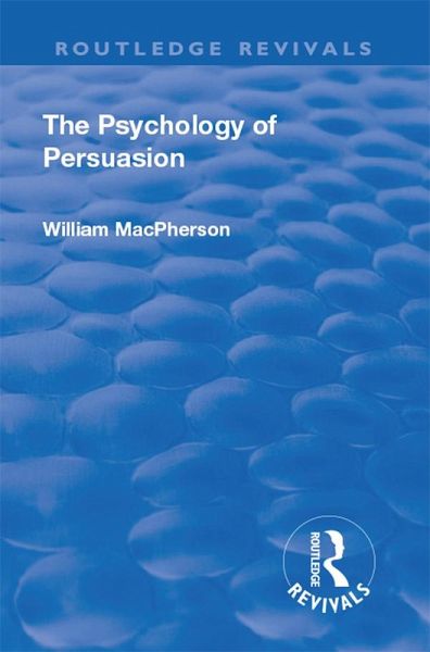 Revival: The Psychology of Persuasion (1920) (eBook, ePUB) Revival: The Psychology of Persuasion (1920) (eBook, ePUB)