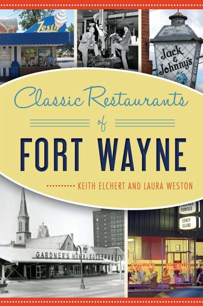 Classic Restaurants of Fort Wayne (eBook, ePUB) Classic Restaurants of Fort Wayne (eBook, ePUB)