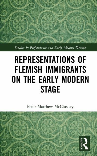 Representations of Flemish Immigrants on the Early Modern Stage (eBook, PDF) Representations of Flemish Immigrants on the Early Modern Stage (eBook, PDF)