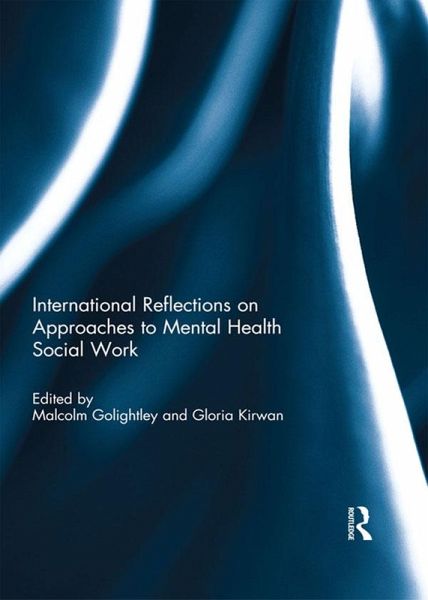 International Reflections on Approaches to Mental Health Social Work (eBook, ePUB) International Reflections on Approaches to Mental Health Social Work (eBook, ePUB)