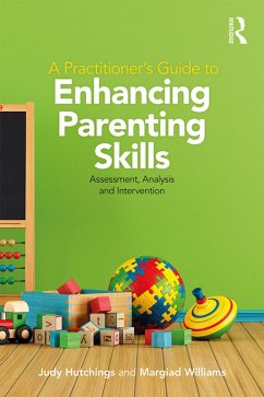 A Practitioner's Guide to Enhancing Parenting Skills (eBook, PDF) - Hutchings, Judy; Williams, Margiad