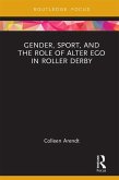 Gender, Sport, and the Role of Alter Ego in Roller Derby (eBook, PDF)