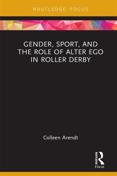 Gender, Sport, and the Role of Alter Ego in Roller Derby (eBook, PDF) - Arendt, Colleen