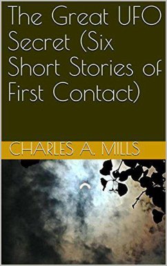 The Great UFO Secret (Six Short Stories of First Contact) (eBook, ePUB) - Mills, Charles A.