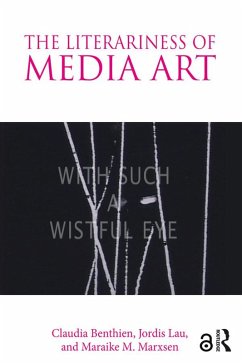 The Literariness of Media Art (eBook, PDF) - Benthien, Claudia; Lau, Jordis; Marxsen, Maraike M.