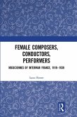 Female Composers, Conductors, Performers: Musiciennes of Interwar France, 1919-1939 (eBook, PDF)