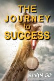 The JOURNEY TO SUCCESS (eBook, ePUB) The JOURNEY TO SUCCESS (eBook, ePUB)