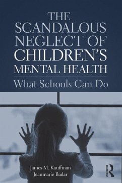 The Scandalous Neglect of Children's Mental Health (eBook, ePUB) - Kauffman, James M.; Badar, Jeanmarie