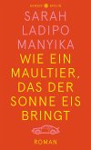 Wie ein Maultier, das der Sonne Eis bringt (eBook, ePUB)