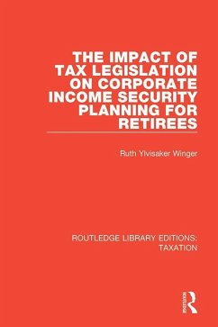 The Impact of Tax Legislation on Corporate Income Security Planning for Retirees (eBook, ePUB) - Ylvisaker Winger, Ruth