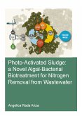 Photo-Activated Sludge: A Novel Algal-Bacterial Biotreatment for Nitrogen Removal from Wastewater (eBook, PDF)