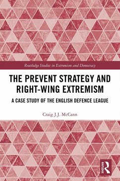 The Prevent Strategy and Right-wing Extremism (eBook, PDF) - McCann, Craig J. J. The Prevent Strategy and Right-wing Extremism (eBook, PDF) - McCann, Craig J. J.