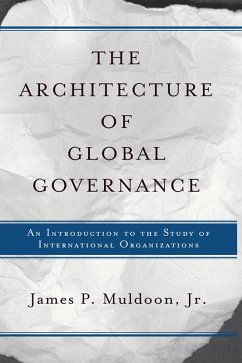 The Architecture Of Global Governance (eBook, ePUB) - Muldoon Jr., James P
