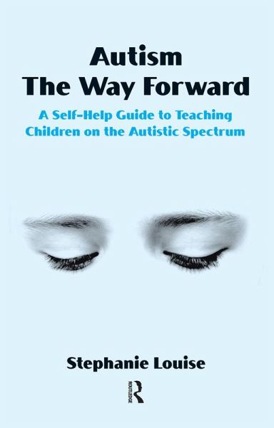 Autism, The Way Forward (eBook, ePUB) Autism, The Way Forward (eBook, ePUB)