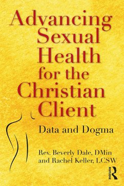 Advancing Sexual Health for the Christian Client (eBook, ePUB) - Dale, Beverly; Keller, Rachel