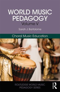 World Music Pedagogy, Volume V: Choral Music Education (eBook, ePUB) - Bartolome, Sarah
