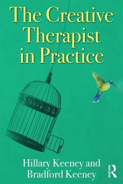 The Creative Therapist in Practice (eBook, PDF) - Keeney, Hillary; Keeney, Bradford