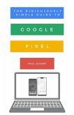 The Ridiculously Simple Guide to Google Pixel (eBook, ePUB)