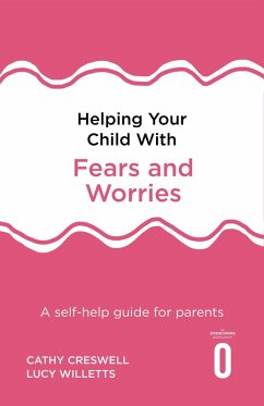 Helping Your Child with Fears and Worries 2nd Edition (eBook, ePUB) - Creswell, Cathy; Willetts, Lucy