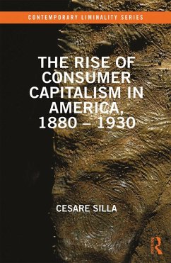 The Rise of Consumer Capitalism in America, 1880 - 1930 (eBook, ePUB) - Silla, Cesare