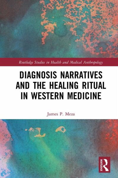 Diagnosis Narratives and the Healing Ritual in Western Medicine (eBook, PDF) Diagnosis Narratives and the Healing Ritual in Western Medicine (eBook, PDF)
