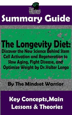 Summary Guide: The Longevity Diet: Discover the New Science Behind Stem Cell Activation and Regeneration to Slow Aging, Fight Disease, and Optimize Weight: by Dr. Valter Longo   The Mindset Warrior Su (( Anti Aging Diet, Cell Regeneration & Weight Loss, Autoimmune Disease, Alzheimer's )) (eBook, ePUB) - Warrior, The Mindset