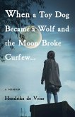 When a Toy Dog Became a Wolf and the Moon Broke Curfew (eBook, ePUB)