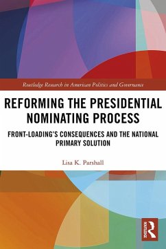 Reforming the Presidential Nominating Process (eBook, PDF) - Parshall, Lisa K.