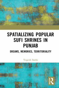 Spatializing Popular Sufi Shrines in Punjab (eBook, PDF) - Snehi, Yogesh