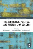 The Aesthetics, Poetics, and Rhetoric of Soccer (eBook, ePUB)