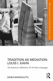 Tradition as Mediation: Louis I. Kahn (eBook, PDF) Tradition as Mediation: Louis I. Kahn (eBook, PDF)