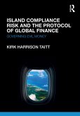 Island Compliance Risk and the Protocol of Global Finance (eBook, PDF) Island Compliance Risk and the Protocol of Global Finance (eBook, PDF)