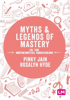 Myths and Legends of Mastery in the Mathematics Curriculum (eBook, ePUB) - Jain, Pinky; Hyde, Rosalyn