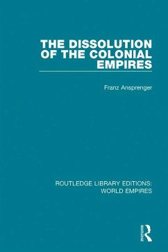 The Dissolution of the Colonial Empires (eBook, PDF) - Ansprenger, Franz