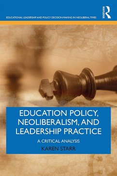 Education Policy, Neoliberalism, and Leadership Practice (eBook, ePUB) - Starr, Karen
